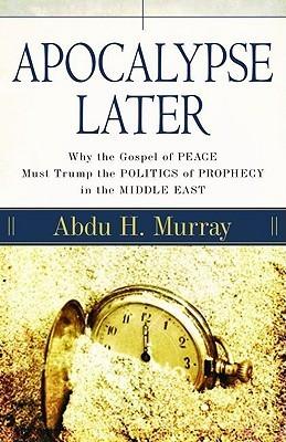 Apocalypse Later - Why The Gospel Of Peace Must Trump The Politics Of Prophecy In The Middle East