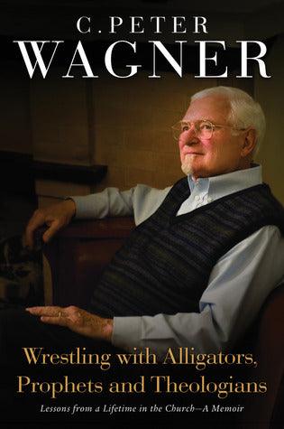 Wrestling with Alligators, Prophets and Theologians : Lessons from a Lifetime in the Church - Thryft