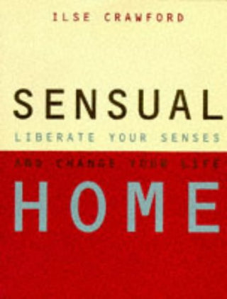 Sensual Home: Liberate Your Senses and Change Your Life