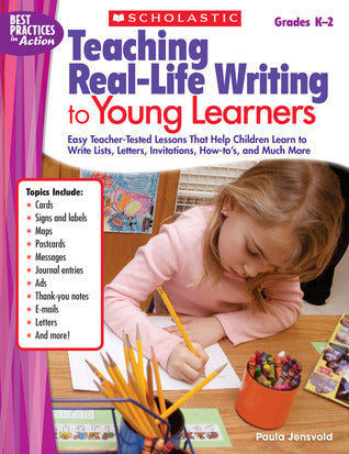 Teaching Real-Life Writing to Young Learners: Easy Teacher-Tested Lessons That Help Children Learn to Write Lists, Letters, Invitations, How-To’s, and Much More