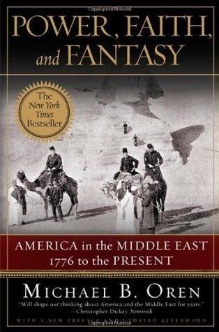 Power, Faith, and Fantasy : America in the Middle East: 1776 to the Present - Thryft