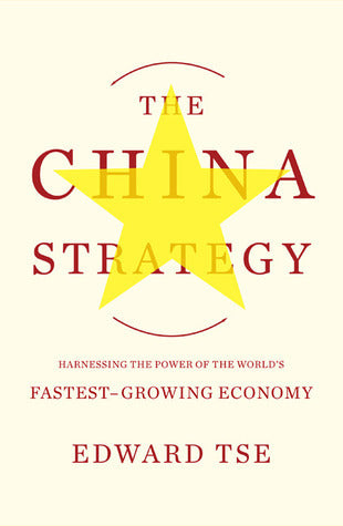 The China Strategy: Harnessing the Power of the World's Fastest-Growing Economy