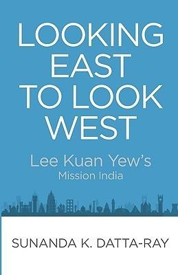 Looking East To Look West - Lee Kuan Yew's Mission India - Thryft