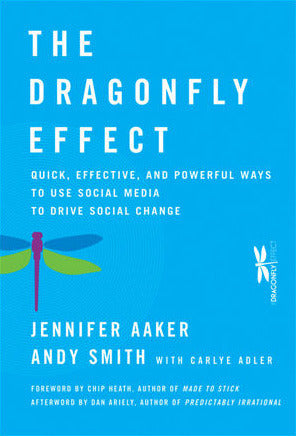 The Dragonfly Effect: Quick, Effective, and Powerful Ways to Use Social Media to Drive Social Change