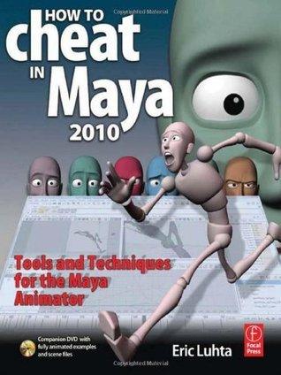 How to Cheat in Maya 2010 : Tools and Techniques for the Maya Animator - Thryft