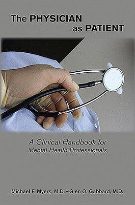 The Physician As Patient - A Clinical Handbook For Mental Health Professionals - Thryft