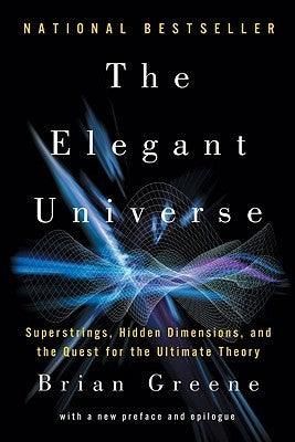 The Elegant Universe : Superstrings, Hidden Dimensions, and the Quest for the Ultimate Theory - Thryft