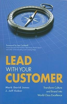 Lead With Your Customer! : Transform Culture and Brand into World-Class Excellence - Thryft