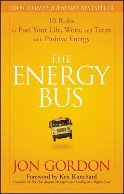 The Energy Bus - 10 Rules to Fuel Your Life, Work and Team with Positive Energy - Thryft