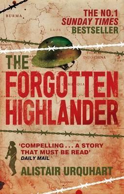 The Forgotten Highlander : My Incredible Story of Survival During the War in the Far East - Thryft