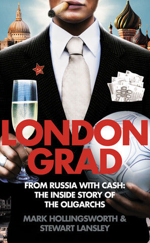 Londongrad: From Russia with Cash: The Inside Story of the Oligarchs