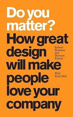 Do You Matter? : How Great Design Will Make People Love Your Company (paperback) - Thryft