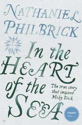 In the Heart of the Sea: The True Story That Inspired Moby Dick