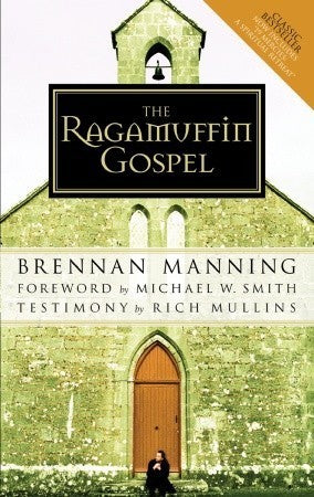 The Ragamuffin Gospel: Good News for the Bedraggled, Beat-Up, and Burnt Out