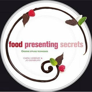 Food Presenting Secrets: Creative Styling Techniques
