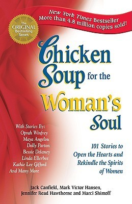 Chicken Soup for the Woman's Soul: 101 Stories to Open the Heart and Rekindle the Spirits of Women