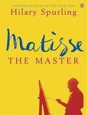 Matisse the Master - A Life of Henri Matisse 1909-1954
