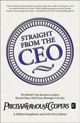 Straight from the Ceo : The World's Top Business Leaders Reveal Ideas That Every Manager Can Use - Thryft