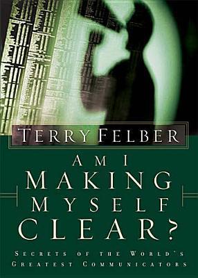 Am I Making Myself Clear? Secrets of the World's Greatest Communicators