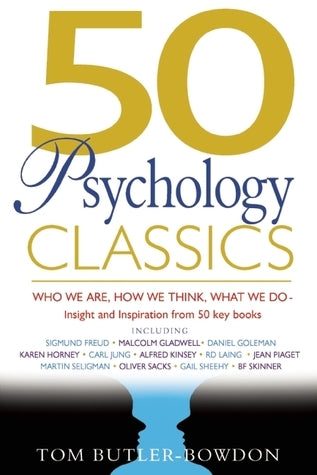 50 Psychology Classics: Who We Are, How We Think, What We Do
