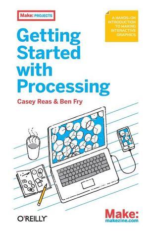 Make: Getting Started with Processing: A Quick, Hands-on Introduction