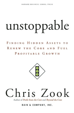 Unstoppable - Finding Hidden Assets to Renew the Core and Fuel Profitable Growth