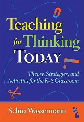 Teaching For Thinking Today - Theory, Strategies, And Activities For The K-8 Classroom - Thryft