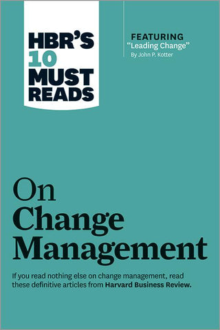 HBR's 10 Must Reads on Change Management (including featured article "Leading Change," by John P. Kotter) - Thryft