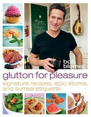 Glutton for Pleasure: Signature Recipes, Epic Stories, and Surreal Etiquette