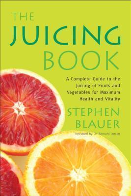 The Juicing Book: A Complete Guide to the Juicing of Fruits and Vegetables for Maximum Health - Thryft