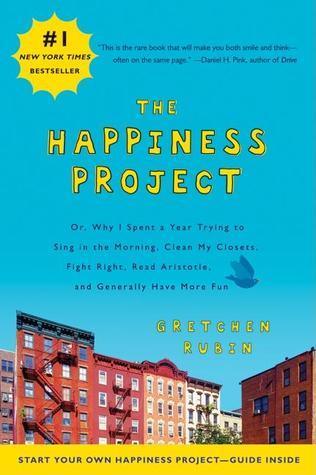 The Happiness Project : Or, Why I Spent a Year Trying to Sing in the Morning, Clean My Closets, Fight Right, Read Aristotle, and Generally Have More Fun - Thryft