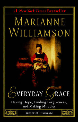 Everyday Grace: Having Hope, Finding Forgiveness and Making Miracles