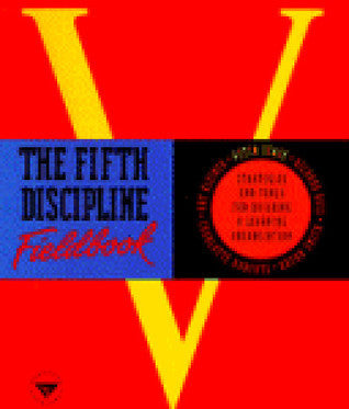 The Fifth Discipline Fieldbook: Strategies and Tools for Building a Learning Organization