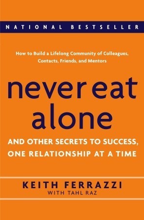 Never Eat Alone and Other Secrets to Success One Relationship at a Time