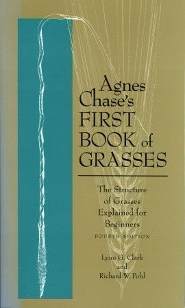 Agnes Chase's First Book of Grasses: The Structure of Grasses Explained for Beginners, Fourth Edition