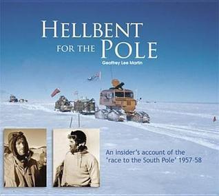 Hellbent for the Pole: An Insider's Account of the 'Race to the South Pole' 1957-58
