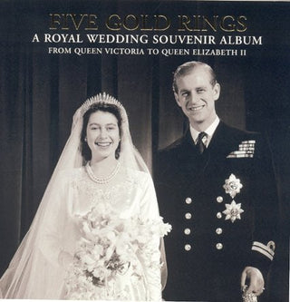 Five Gold Rings: A Royal Wedding Souvenir Album - From Queen Victoria to Queen Elizabeth II