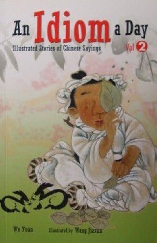 An Idiom a Day: Illustrated Stories of Chinese Sayings, Vol. 2