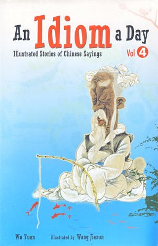 An Idiom a Day: Illustrated Stories of Chinese Sayings, Vol. 4