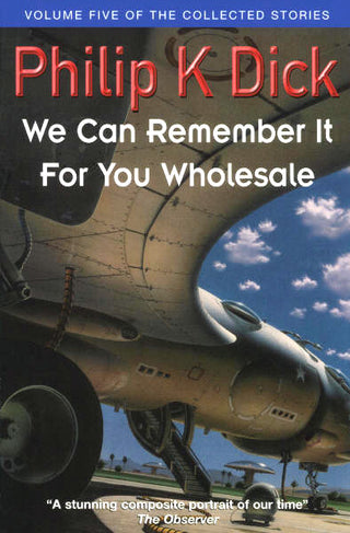 The Collected Stories of Philip K. Dick, Volume 5: We Can Remember It for You Wholesale