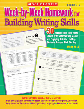 Week-By-Week Homework for Building Writing Skills: 30 Reproducible, Take-Home Sheets With Short Writing Models and Engaging Activities to Help Students Sharpen Their Writing