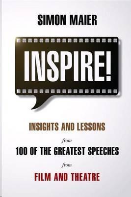 Inspire! Insights and Lessons from 100 of the Greatest Speeches from Film and Theatre