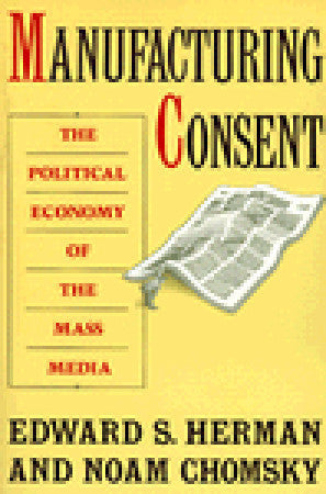 Manufacturing Consent: The Political Economy of the Mass Media