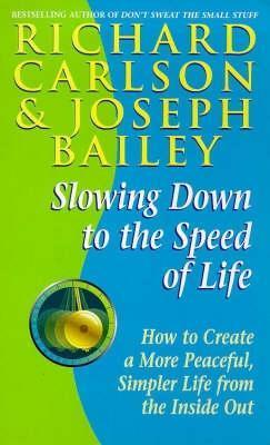 Slowing Down to the Speed of Life: How to Create a More Peaceful, Simpler Life from the Inside Out