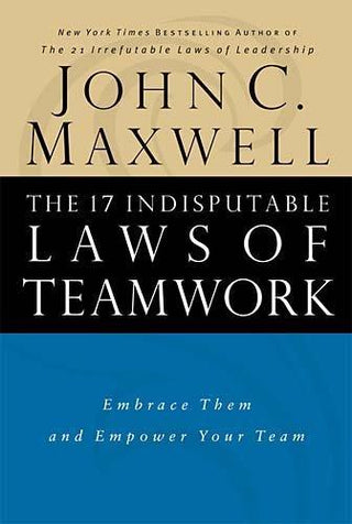 The 17 Indisputable Laws Of Teamwork - Embrace Them And Empower Your Team - Thryft