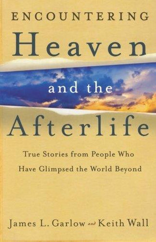 Encountering Heaven and the Afterlife : True Stories From People Who Have Glimpsed the World Beyond - Thryft