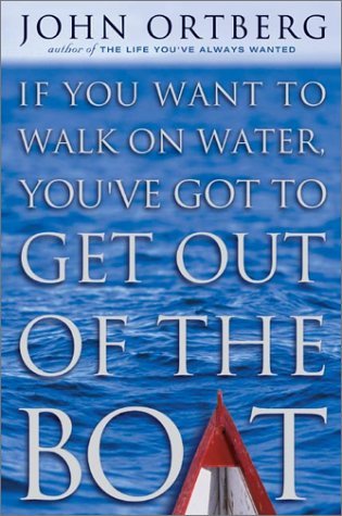 If You Want to Walk on Water, You've Got to Get Out of the Boat