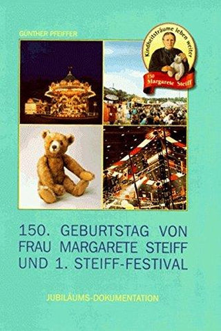 Hundertfünfzigster (150.) Geburtstag Von Frau Margarete Steiff Und 1. Steiff- Festival. Jubiläums- Dokumentation - Thryft