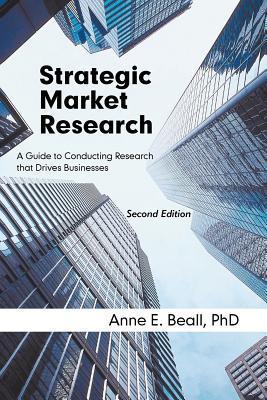 Strategic Market Research: A Guide to Conducting Research That Drives Businesses