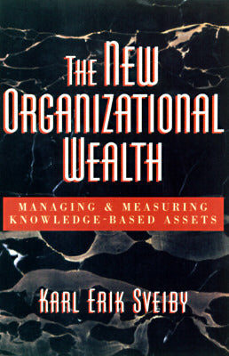 The New Organizational Wealth: Managing & Measuring Knowledge-Based Assets